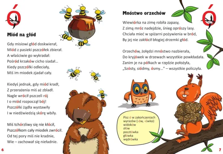 Miś kradnie miód pszczołom, ale po lekcji z nimi uczy się rymowanki o tym, że nie warto kraść. Wiewiórka zbiera orzechy.