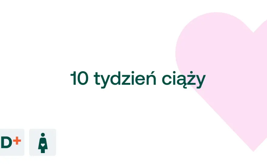 10 tydzień ciąży - rozwój, objawy, badania. Co musisz wiedzieć?