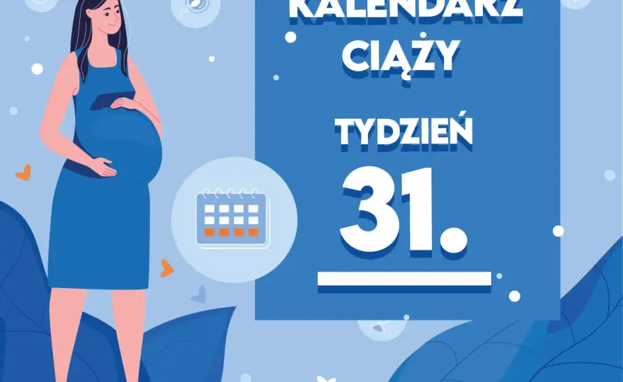 31 tydzień ciąży - Co musisz wiedzieć, by być spokojną?