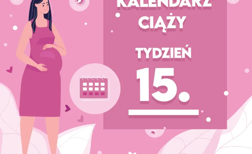 15 tydzień ciąży - rozwój, objawy i co musisz wiedzieć